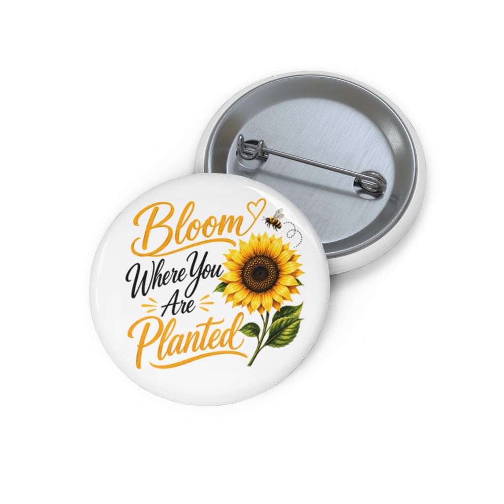 Bloom Where You Are Planted Sunflower Pin Button