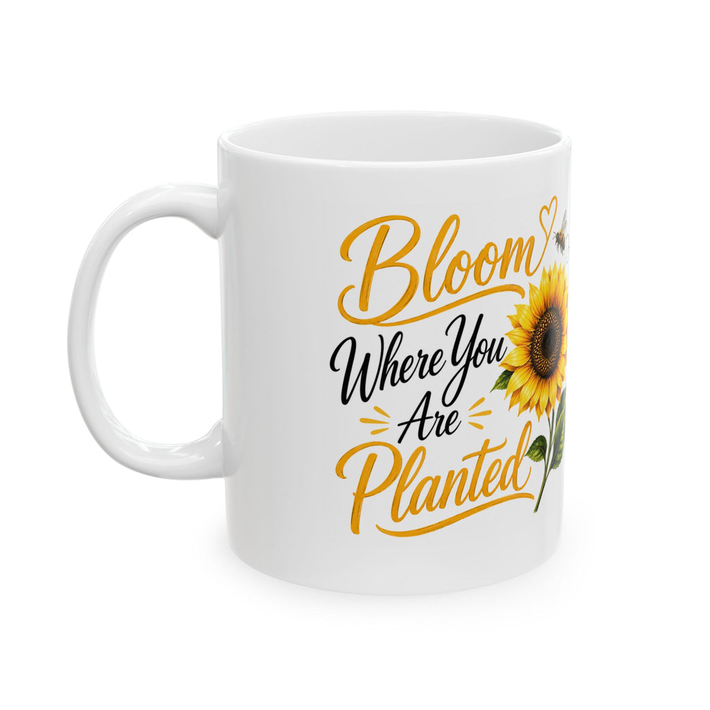 Bloom Where You Are Planted Sunflower Ceramic Mug (11oz, 15oz)