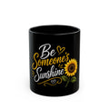 Be Someone's Sunshine Sunflower Coffee Mug — Inspirational Black Ceramic Mug (11oz & 15oz)