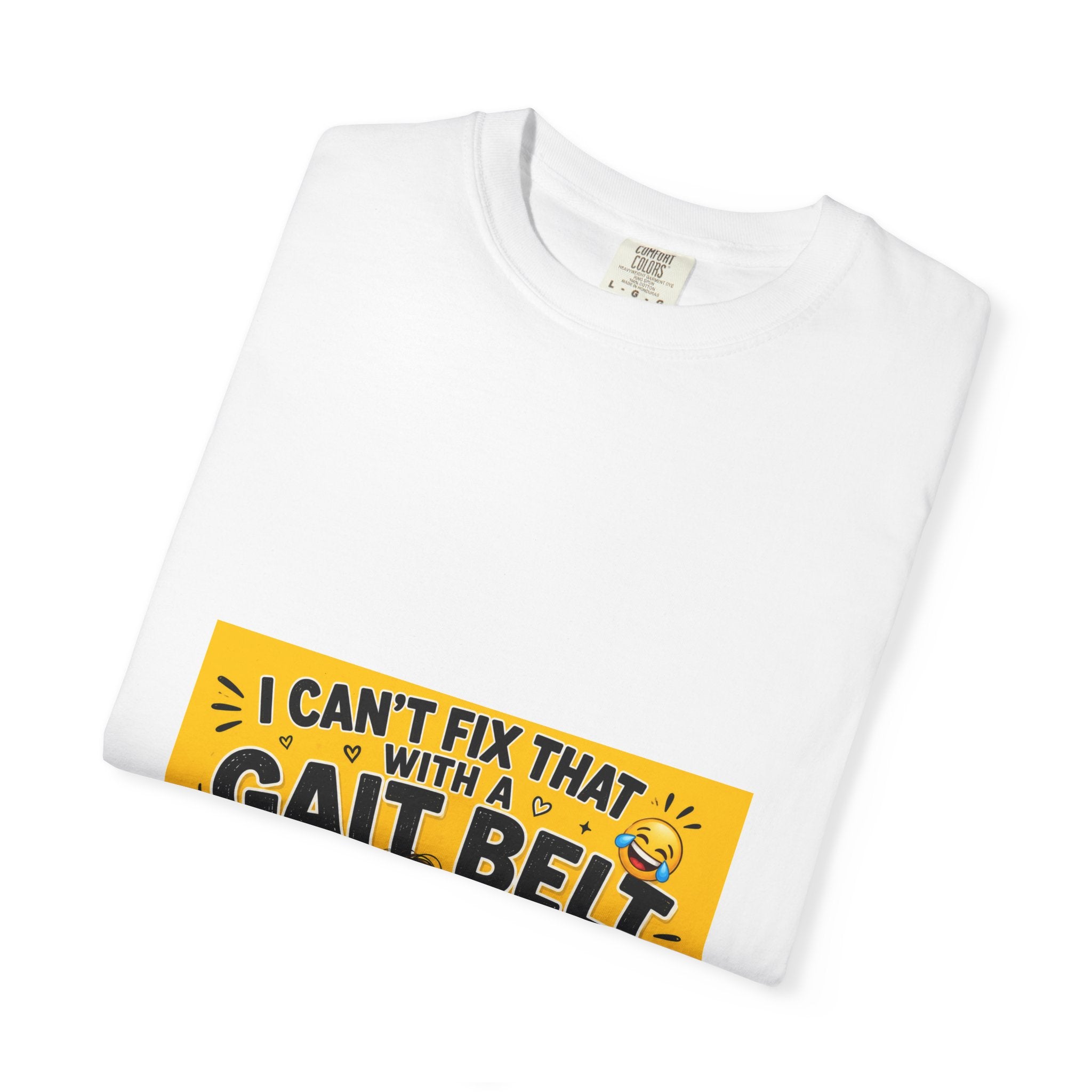 I Can't Fix That With a Gait Belt-Emoji T-shirt